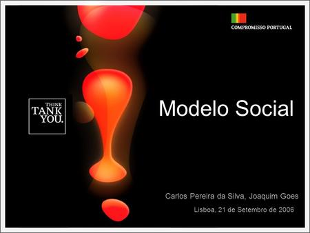 Modelo Social Lisboa, 21 de Setembro de 2006 Carlos Pereira da Silva, Joaquim Goes.