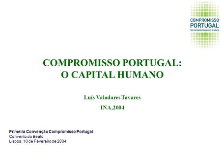 COMPROMISSO PORTUGAL: O CAPITAL HUMANO Luís Valadares Tavares