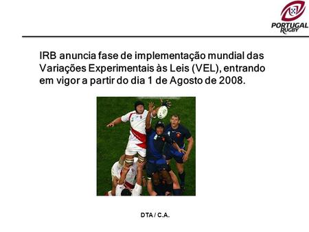 IRB anuncia fase de implementação mundial das Variações Experimentais às Leis (VEL), entrando em vigor a partir do dia 1 de Agosto de 2008. DTA / C.A.