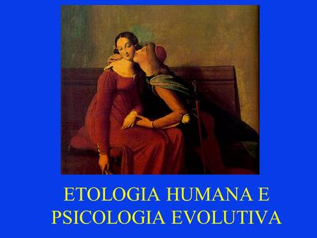 ETOLOGIA HUMANA E PSICOLOGIA EVOLUTIVA