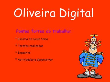 Oliveira Digital Pontos fortes do trabalho: * Escolha do nosso tema