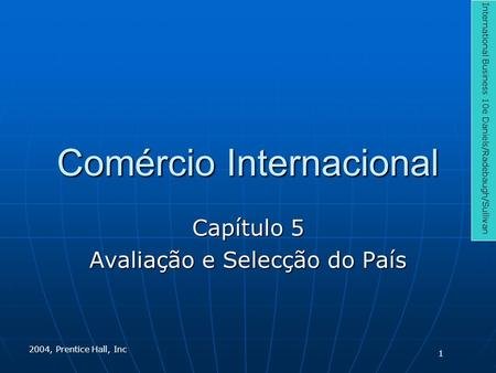 Comércio Internacional Capítulo 5 Avaliação e Selecção do País International Business 10e Daniels/Radebaugh/Sullivan 2004, Prentice Hall, Inc 1.