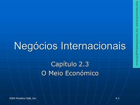 Negócios Internacionais Capítulo 2.3 O Meio Económico International Business 10e Daniels/Radebaugh/Sullivan 2004 Prentice Hall, Inc4-1.
