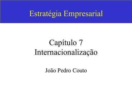Estratégia Empresarial Capítulo 7 Internacionalização