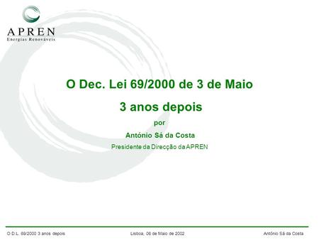 O D.L. 69/2000 3 anos depois Lisboa, 06 de Maio de 2002 António Sá da Costa O Dec. Lei 69/2000 de 3 de Maio 3 anos depois por António Sá da Costa Presidente.