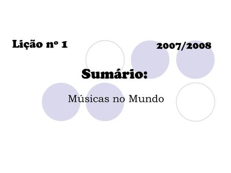 Lição nº 1 2007/2008 Sumário: Músicas no Mundo.