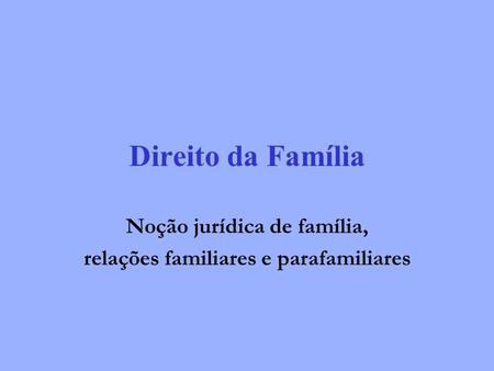 Noção jurídica de família, relações familiares e parafamiliares