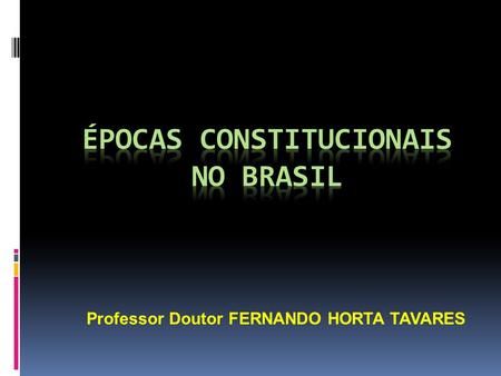 ÉPOCAS CONSTITUCIONAIS NO BRASIL