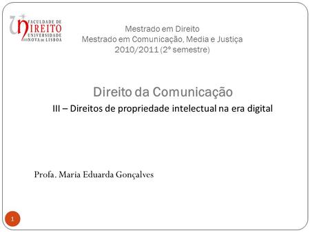 Mestrado em Direito Mestrado em Comunicação, Media e Justiça 2010/2011 (2º semestre) Direito da Comunicação III – Direitos de propriedade intelectual na.