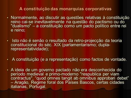 A constituição das monarquias corporativas Normalmente, ao discutir as questões relativas à constituição reino cai-se inevitavelmente na questão do pactismo.