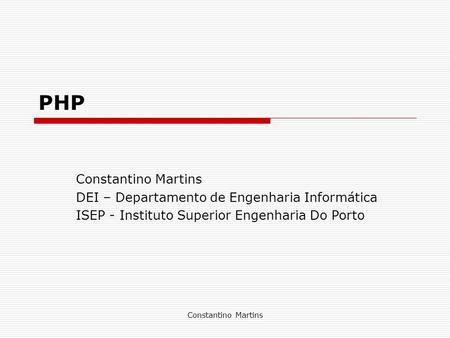 PHP Constantino Martins DEI – Departamento de Engenharia Informática