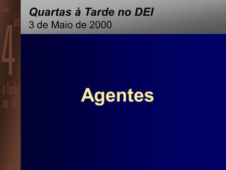 Agentes Quartas à Tarde no DEI 3 de Maio de 2000.