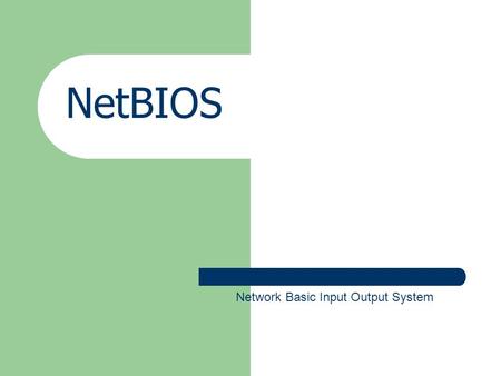 NetBIOS Network Basic Input Output System.