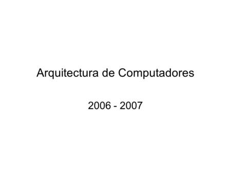 Arquitectura de Computadores 2006 - 2007. Computador Microprocessadores –CISC –RISC –CISC/RISC Conceitos Avançados –Pipelining –Superescalaridade –… Conteúdo.