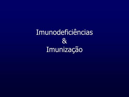 Imunodeficiências & Imunização