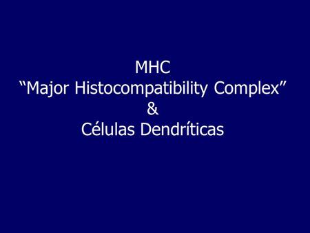 MHC “Major Histocompatibility Complex” & Células Dendríticas
