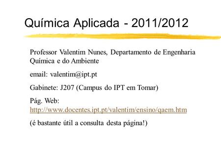 Química Aplicada - 2011/2012 Professor Valentim Nunes, Departamento de Engenharia Química e do Ambiente   Gabinete: J207 (Campus do.