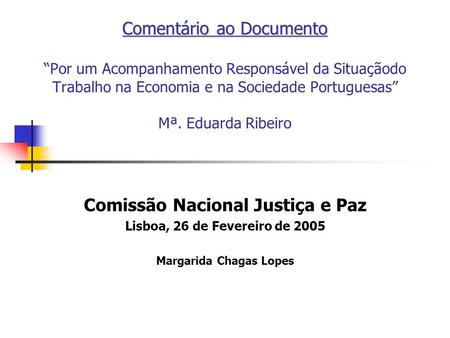Comentário ao Documento Comentário ao Documento Por um Acompanhamento Responsável da Situaçãodo Trabalho na Economia e na Sociedade Portuguesas Mª. Eduarda.