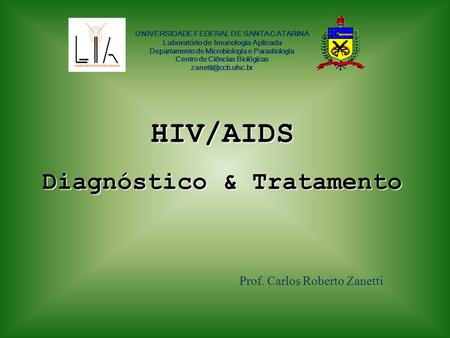 HIV/AIDS Diagnóstico & Tratamento Prof. Carlos Roberto Zanetti