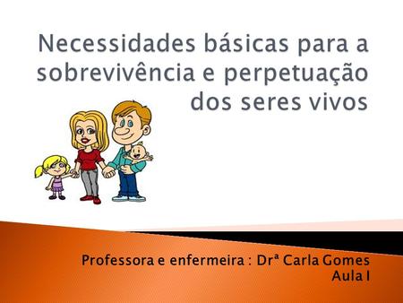 Professora e enfermeira : Drª Carla Gomes Aula I