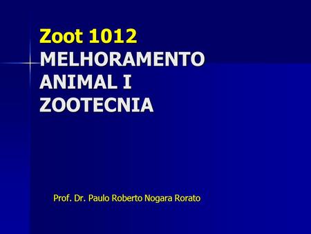 Zoot 1012 MELHORAMENTO ANIMAL I ZOOTECNIA Prof. Dr. Paulo Roberto Nogara Rorato.