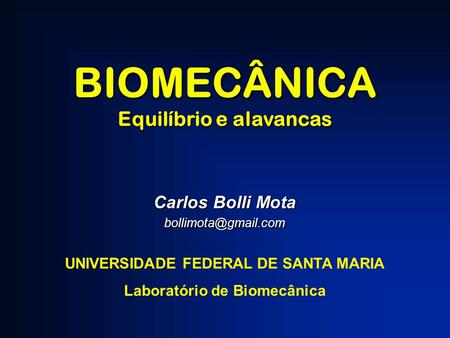BIOMECÂNICA Equilíbrio e alavancas Carlos Bolli Mota