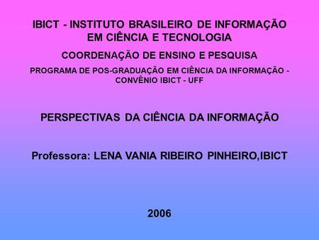 IBICT - INSTITUTO BRASILEIRO DE INFORMAÇÃO EM CIÊNCIA E TECNOLOGIA COORDENAÇÃO DE ENSINO E PESQUISA PROGRAMA DE POS-GRADUAÇÃO EM CIÊNCIA DA INFORMAÇÃO.