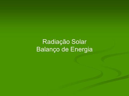 Radiação Solar Balanço de Energia