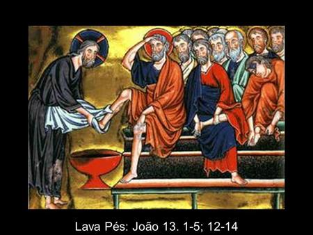 Lava Pés: João 13. 1-5; 12-14.