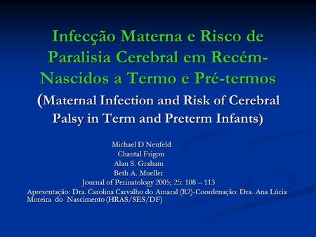 Infecção Materna e Risco de Paralisia Cerebral em Recém-Nascidos a Termo e Pré-termos (Maternal Infection and Risk of Cerebral Palsy in Term and Preterm.