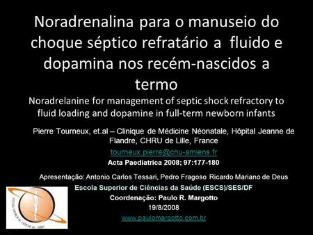Noradrenalina para o manuseio do choque séptico refratário a fluido e dopamina nos recém-nascidos a termo Noradrelanine for management of septic shock.
