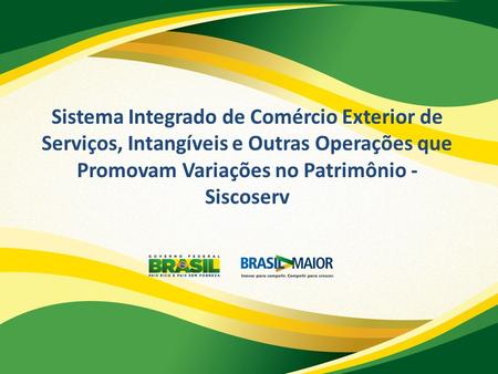 Sistema Integrado de Comércio Exterior de Serviços, Intangíveis e Outras Operações que Promovam Variações no Patrimônio - Siscoserv.