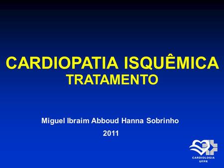 CARDIOPATIA ISQUÊMICA TRATAMENTO Miguel Ibraim Abboud Hanna Sobrinho