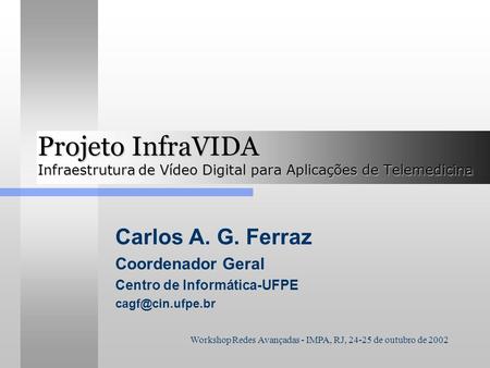 Carlos A. G. Ferraz Coordenador Geral Centro de Informática-UFPE 
