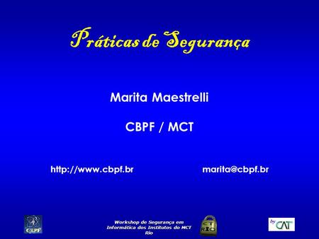 Práticas de Segurança Marita Maestrelli CBPF / MCT