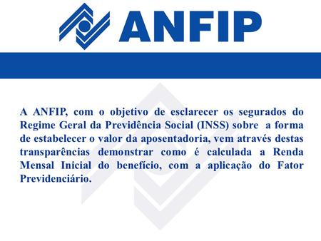 A ANFIP, com o objetivo de esclarecer os segurados do Regime Geral da Previdência Social (INSS) sobre a forma de estabelecer o valor da aposentadoria,