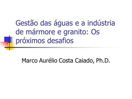 Marco Aurélio Costa Caiado, Ph.D.