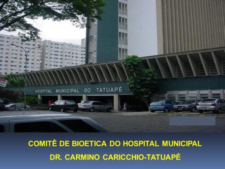 COMITÊ DE BIOETICA DO HOSPITAL MUNICIPAL DR. CARMINO CARICCHIO-TATUAPÉ