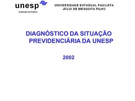 DIAGNÓSTICO DA SITUAÇÃO PREVIDENCIÁRIA DA UNESP 2002.