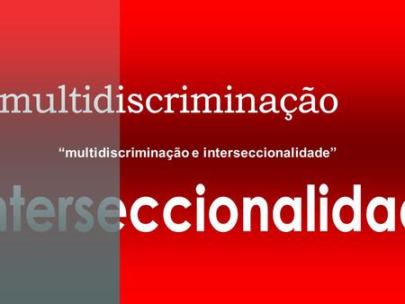 “multidiscriminação e interseccionalidade”