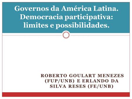 Roberto Goulart Menezes (FUP/UnB) e Erlando da Silva Reses (FE/UnB)