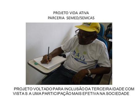 PROJETO VIDA ATIVA PARCERIA SEMED/SEMCAS
