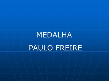 MEDALHA PAULO FREIRE.