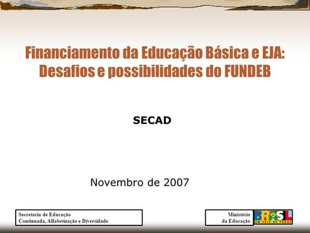 SECAD Novembro de 2007 Ministério da Educação Secretaria de Educação