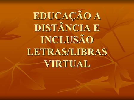 EDUCAÇÃO A DISTÂNCIA E INCLUSÃO LETRAS/LIBRAS VIRTUAL