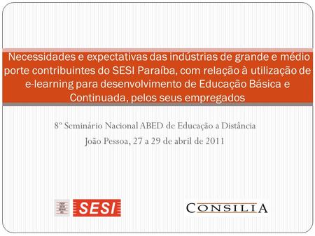 8º Seminário Nacional ABED de Educação a Distância João Pessoa, 27 a 29 de abril de 2011 Necessidades e expectativas das indústrias de grande e médio porte.