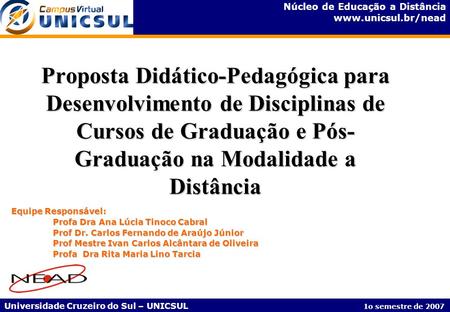 Proposta Didático-Pedagógica para Desenvolvimento de Disciplinas de Cursos de Graduação e Pós-Graduação na Modalidade a Distância Equipe Responsável: Profa.
