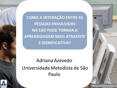 Adriana Azevedo Universidade Metodista de São Paulo