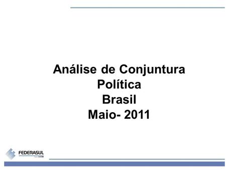 1 Análise de Conjuntura Política Brasil Maio- 2011.