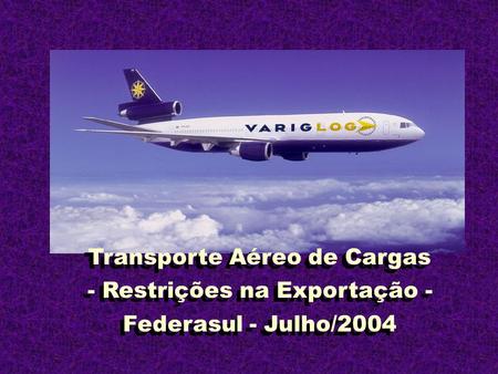 Transporte Aéreo de Cargas - Restrições na Exportação -
